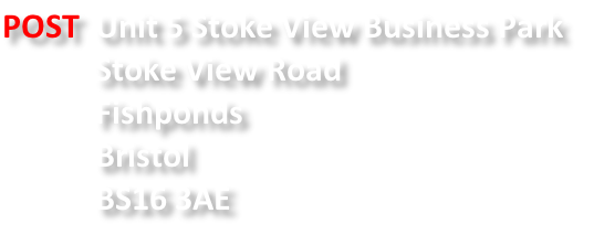 POST		Unit 5 Stoke View Business Park
												Stoke View Road
												Fishponds
												Bristol
												BS16 3AE 
